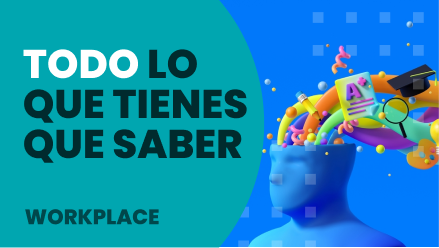 Workplace_Todo lo que tienes que saber